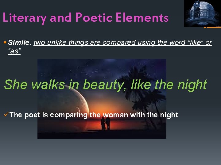 Literary and Poetic Elements § Simile: two unlike things are compared using the word