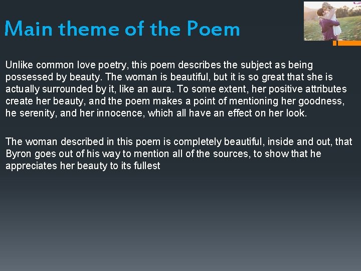 Main theme of the Poem Unlike common love poetry, this poem describes the subject