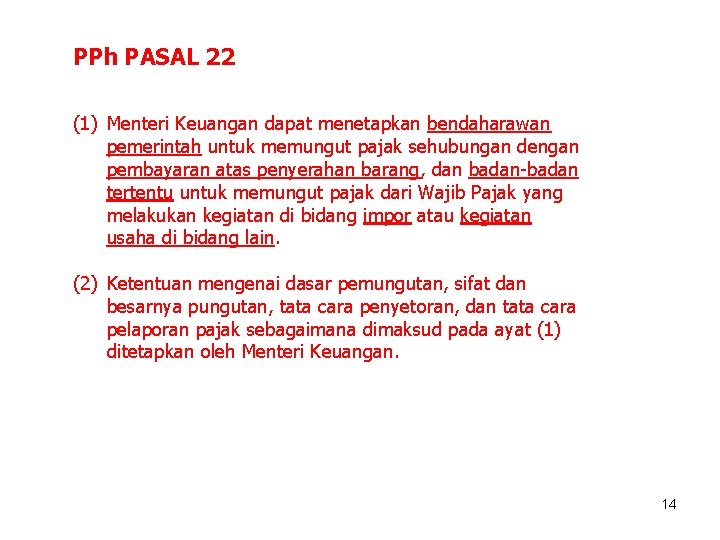PPh PASAL 22 (1) Menteri Keuangan dapat menetapkan bendaharawan pemerintah untuk memungut pajak sehubungan