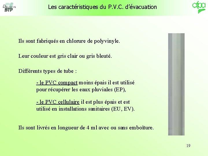 Les caractéristiques du P. V. C. d’évacuation Ils sont fabriqués en chlorure de polyvinyle.