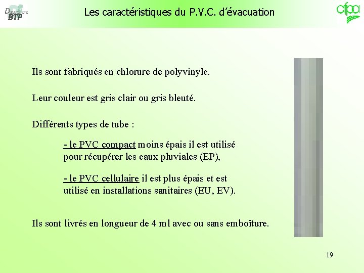 Les caractéristiques du P. V. C. d’évacuation Ils sont fabriqués en chlorure de polyvinyle. Les caractéristiques du P. V. C. d’évacuation Ils sont fabriqués en chlorure de polyvinyle.
