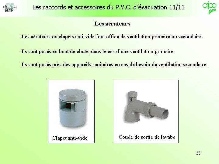 Les raccords et accessoires du P. V. C. d’évacuation 11/11 Les aérateurs ou clapets