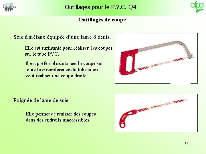 Outillages pour le P. V. C. 1/4 Outillages de coupe Scie à métaux équipée Outillages pour le P. V. C. 1/4 Outillages de coupe Scie à métaux équipée