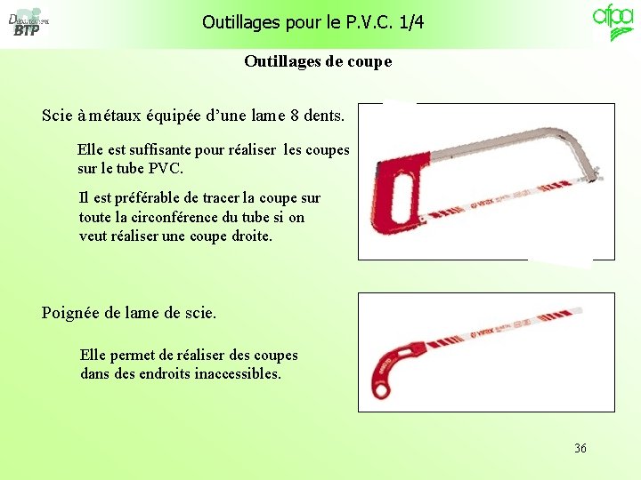 Outillages pour le P. V. C. 1/4 Outillages de coupe Scie à métaux équipée