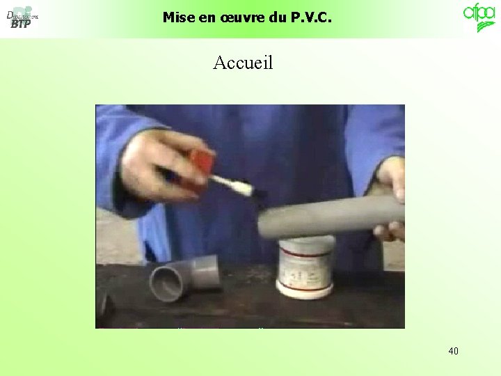 Mise en œuvre du P. V. C. Accueil 40 Mise en œuvre du P. V. C. Accueil 40