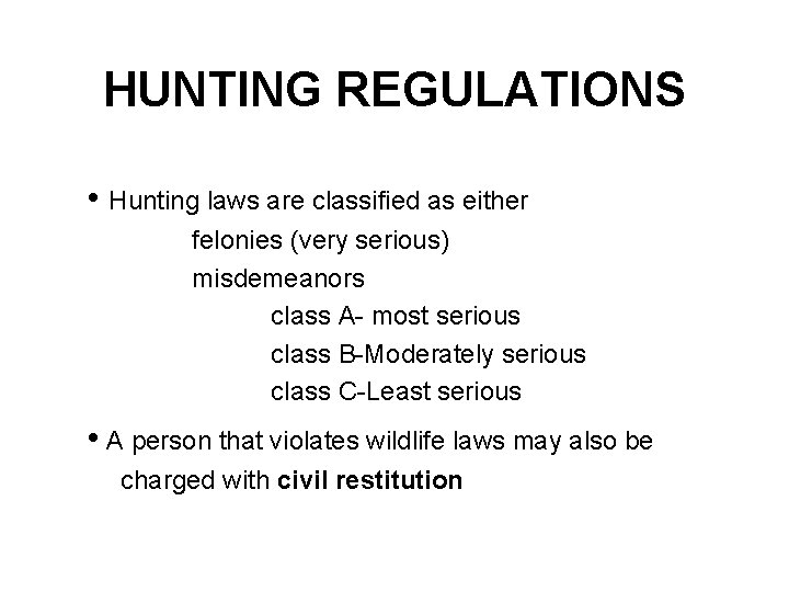 HUNTING REGULATIONS • Hunting laws are classified as either felonies (very serious) misdemeanors class