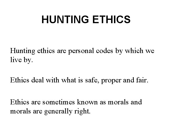 HUNTING ETHICS Hunting ethics are personal codes by which we live by. Ethics deal