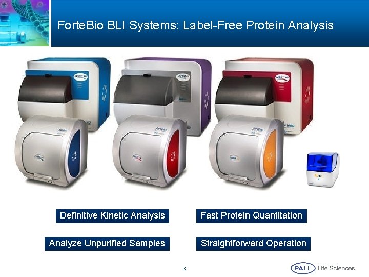 Forte. Bio BLI Systems: Label-Free Protein Analysis Definitive Kinetic Analysis Fast Protein Quantitation Analyze