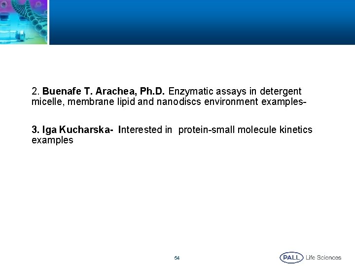 2. Buenafe T. Arachea, Ph. D. Enzymatic assays in detergent micelle, membrane lipid and