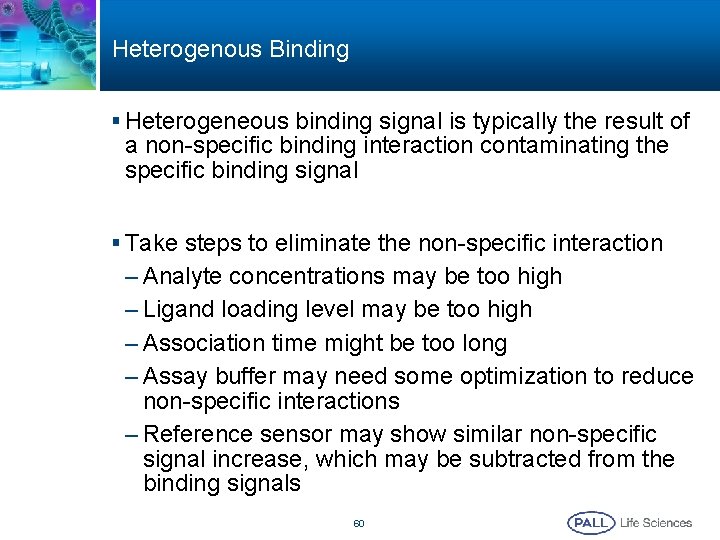 Heterogenous Binding § Heterogeneous binding signal is typically the result of a non-specific binding