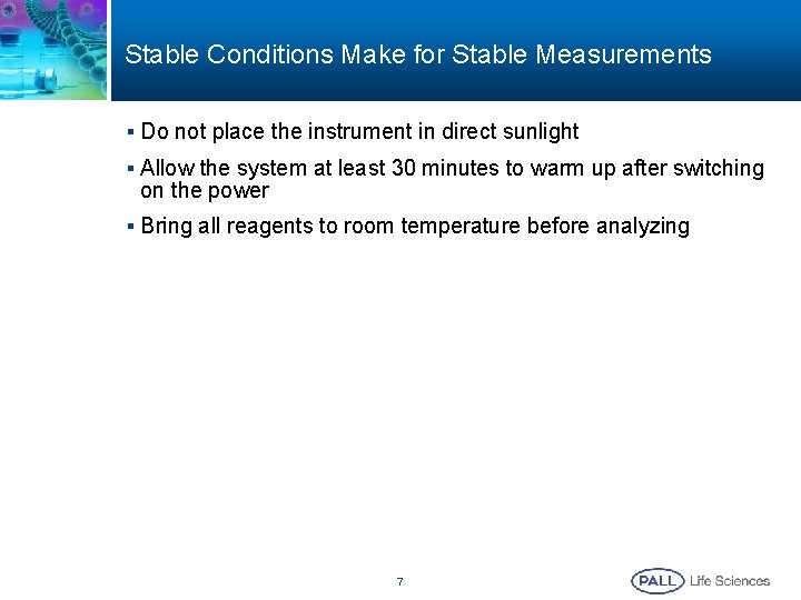 Stable Conditions Make for Stable Measurements § Do not place the instrument in direct