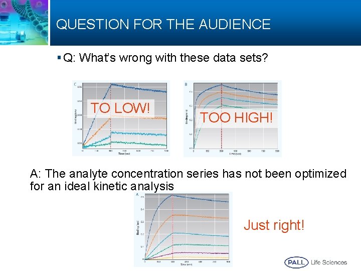 QUESTION FOR THE AUDIENCE § Q: What’s wrong with these data sets? TO LOW!