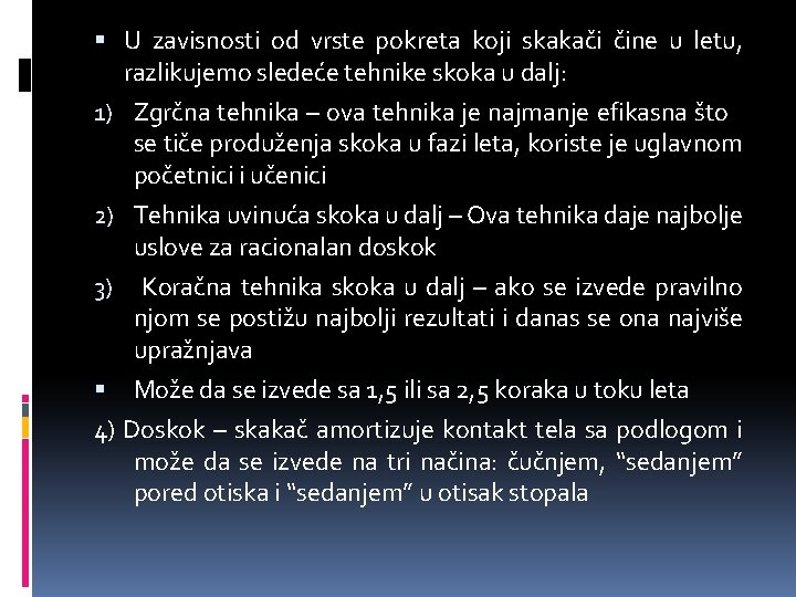 U zavisnosti od vrste pokreta koji skakači čine u letu, razlikujemo sledeće tehnike