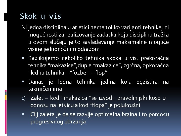 Skok u vis Ni jedna disciplina u atletici nema toliko varijanti tehnike, ni mogućnosti