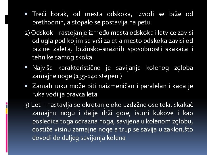  Treći korak, od mesta odskoka, izvodi se brže od prethodnih, a stopalo se