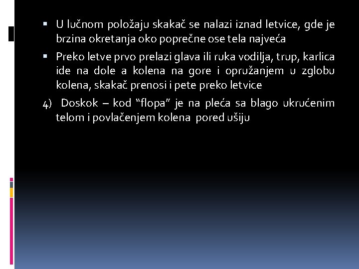  U lučnom položaju skakač se nalazi iznad letvice, gde je brzina okretanja oko
