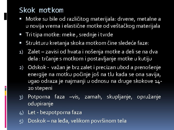 Skok motkom Motke su bile od različitog materijala: drvene, metalne a u novija vrema