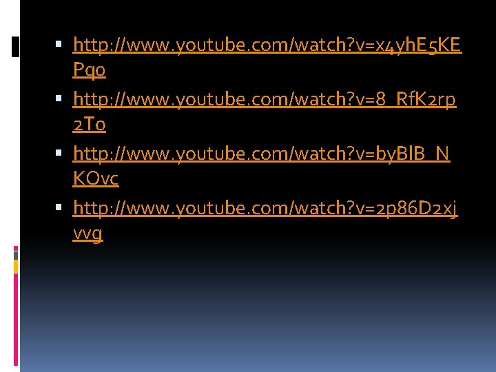  http: //www. youtube. com/watch? v=x 4 yh. E 5 KE Pq 0 http: