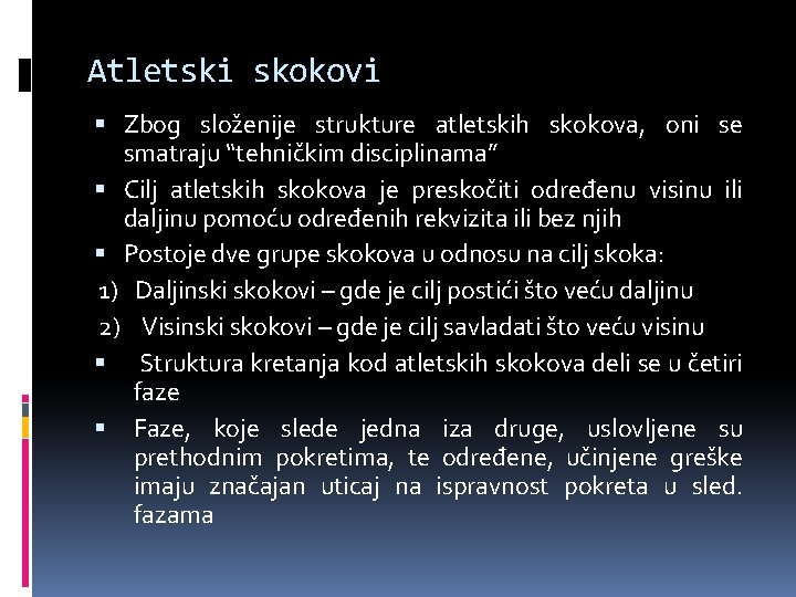 Atletski skokovi Zbog složenije strukture atletskih skokova, oni se smatraju “tehničkim disciplinama” Cilj atletskih