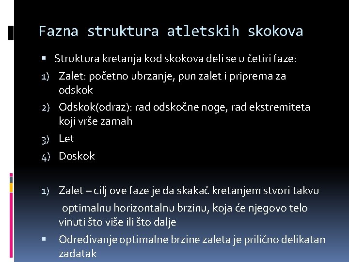 Fazna struktura atletskih skokova Struktura kretanja kod skokova deli se u četiri faze: 1)