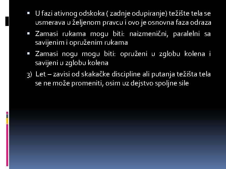  U fazi ativnog odskoka ( zadnje odupiranje) težište tela se usmerava u željenom