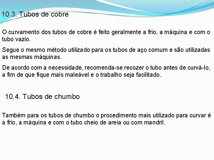 10. 3. Tubos de cobre O curvamento dos tubos de cobre é feito geralmente