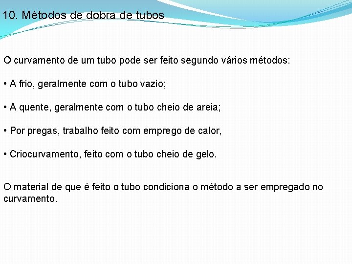 10. Métodos de dobra de tubos O curvamento de um tubo pode ser feito