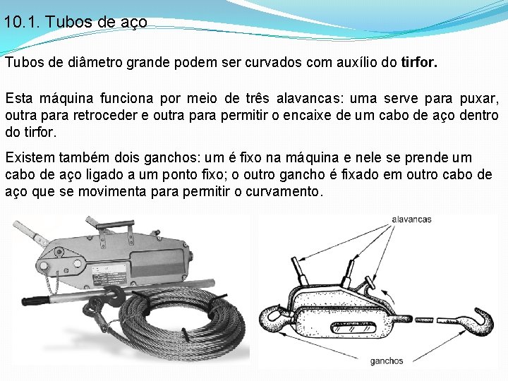 10. 1. Tubos de aço Tubos de diâmetro grande podem ser curvados com auxílio