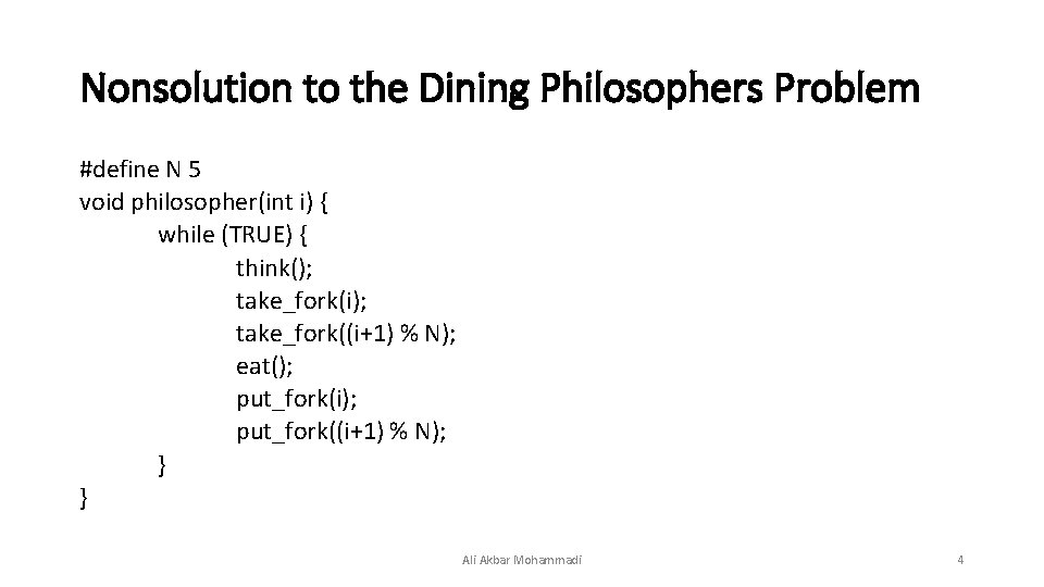 Nonsolution to the Dining Philosophers Problem #define N 5 void philosopher(int i) { while