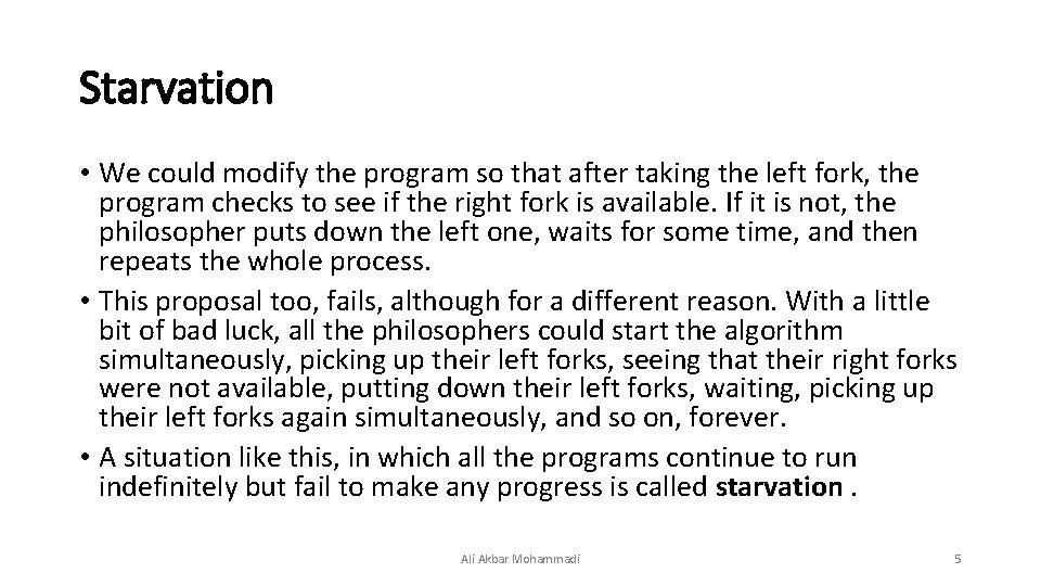 Starvation • We could modify the program so that after taking the left fork,