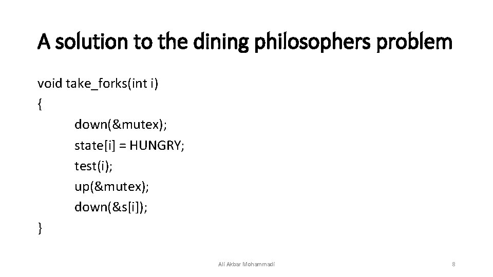 A solution to the dining philosophers problem void take_forks(int i) { down(&mutex); state[i] =