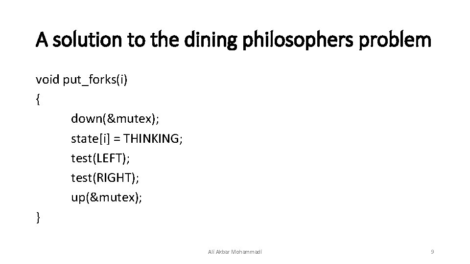 A solution to the dining philosophers problem void put_forks(i) { down(&mutex); state[i] = THINKING;