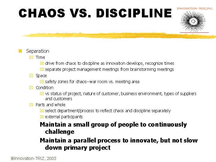 CHAOS VS. DISCIPLINE INNOVATION-TRIZ, INC. z Separation y Time x drive from chaos to