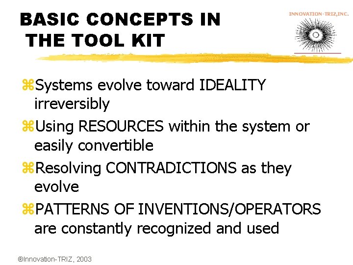 BASIC CONCEPTS IN THE TOOL KIT INNOVATION-TRIZ, INC. z. Systems evolve toward IDEALITY irreversibly