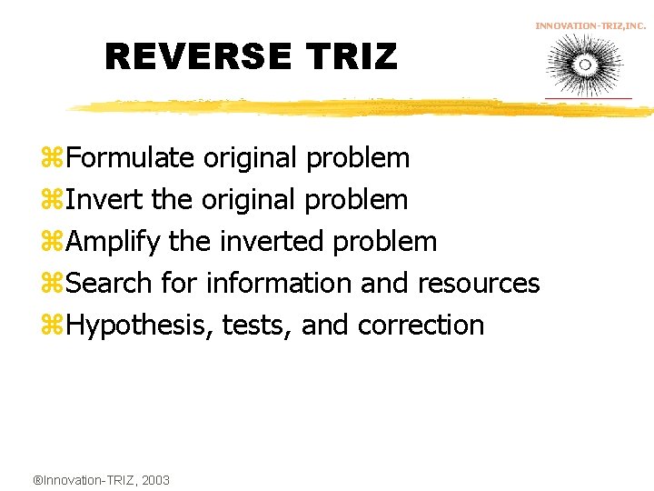 REVERSE TRIZ INNOVATION-TRIZ, INC. z. Formulate original problem z. Invert the original problem z.