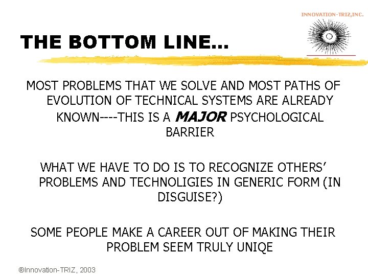 INNOVATION-TRIZ, INC. THE BOTTOM LINE. . . MOST PROBLEMS THAT WE SOLVE AND MOST