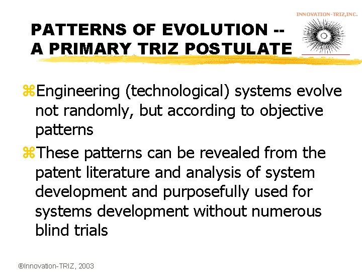 INNOVATION-TRIZ, INC. PATTERNS OF EVOLUTION -A PRIMARY TRIZ POSTULATE z. Engineering (technological) systems evolve