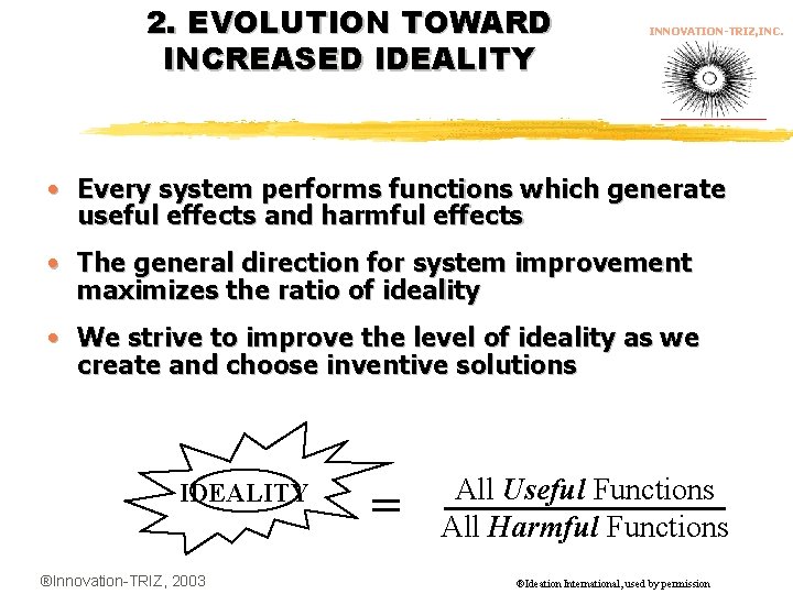 2. EVOLUTION TOWARD INCREASED IDEALITY INNOVATION-TRIZ, INC. • Every system performs functions which generate