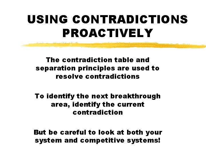 USING CONTRADICTIONS PROACTIVELY The contradiction table and separation principles are used to resolve contradictions