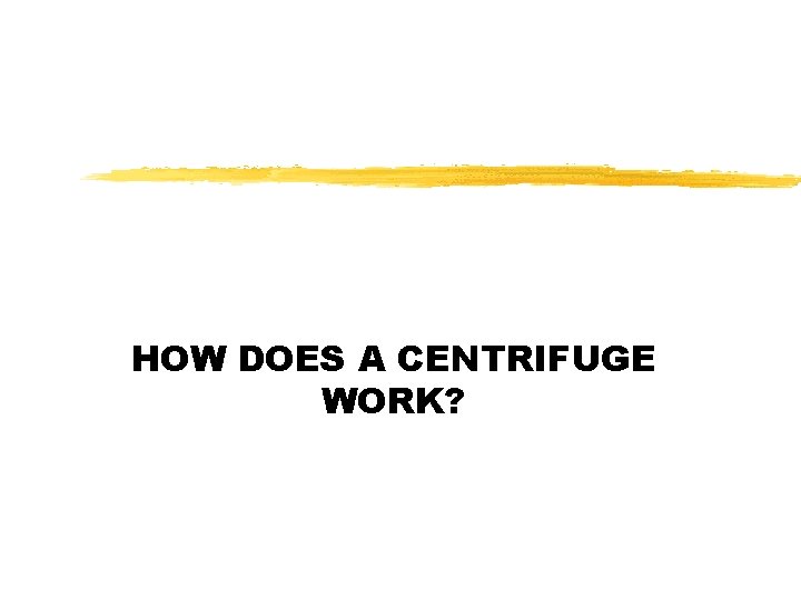 HOW DOES A CENTRIFUGE WORK? 