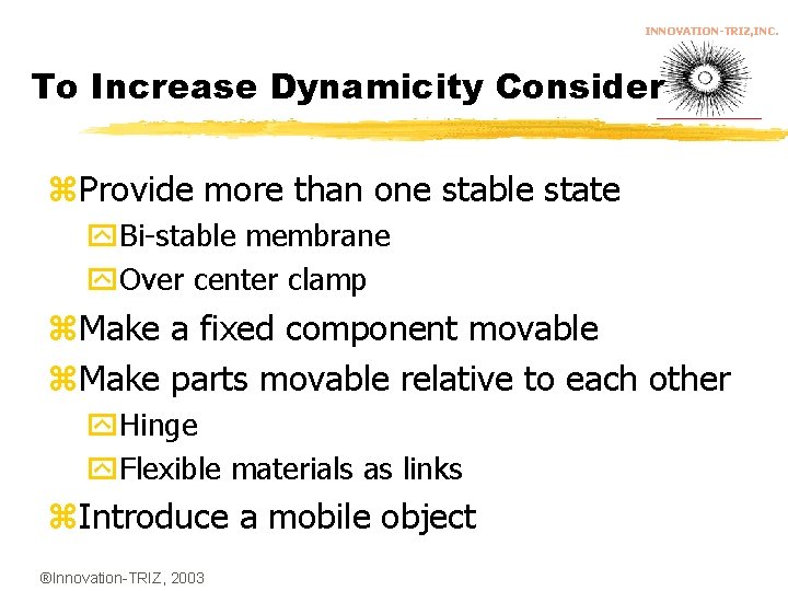 INNOVATION-TRIZ, INC. To Increase Dynamicity Consider z. Provide more than one stable state y.