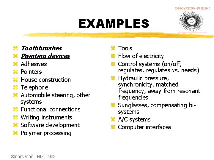 INNOVATION-TRIZ, INC. EXAMPLES z z z Toothbrushes Pointing devices Adhesives Pointers House construction Telephone