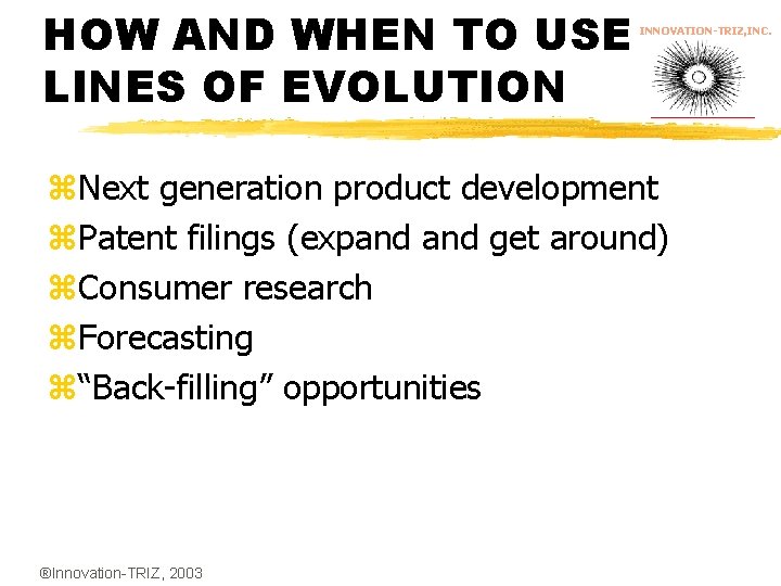 HOW AND WHEN TO USE LINES OF EVOLUTION INNOVATION-TRIZ, INC. z. Next generation product