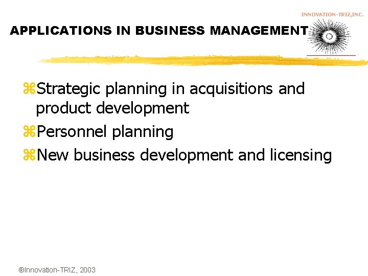 INNOVATION-TRIZ, INC. APPLICATIONS IN BUSINESS MANAGEMENT z. Strategic planning in acquisitions and product development