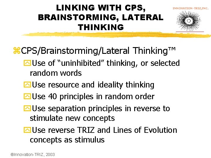 LINKING WITH CPS, BRAINSTORMING, LATERAL THINKING INNOVATION-TRIZ, INC. z. CPS/Brainstorming/Lateral Thinking™ y. Use of