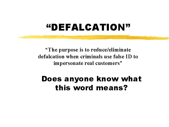 “DEFALCATION” “The purpose is to reduce/eliminate defalcation when criminals use false ID to impersonate