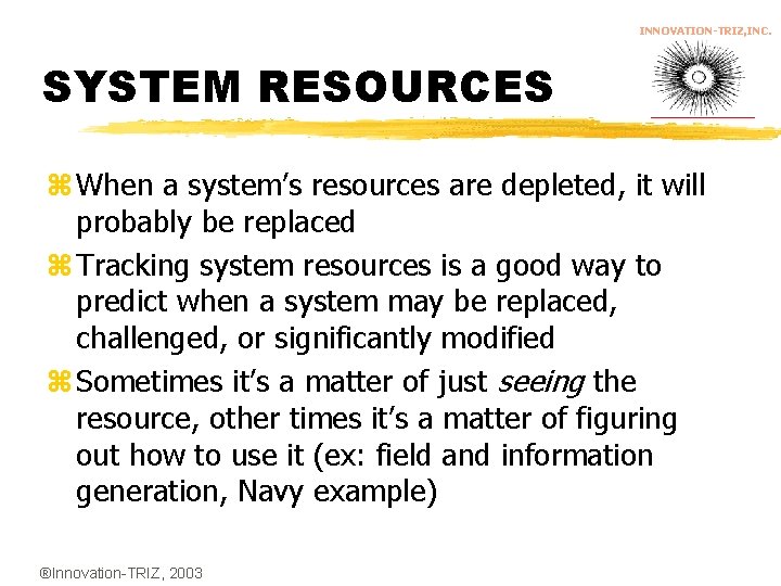 INNOVATION-TRIZ, INC. SYSTEM RESOURCES z When a system’s resources are depleted, it will probably