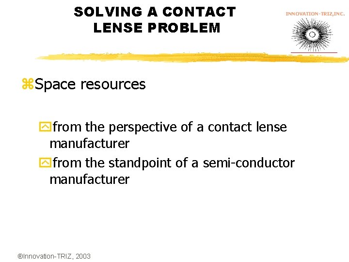 SOLVING A CONTACT LENSE PROBLEM INNOVATION-TRIZ, INC. z. Space resources yfrom the perspective of