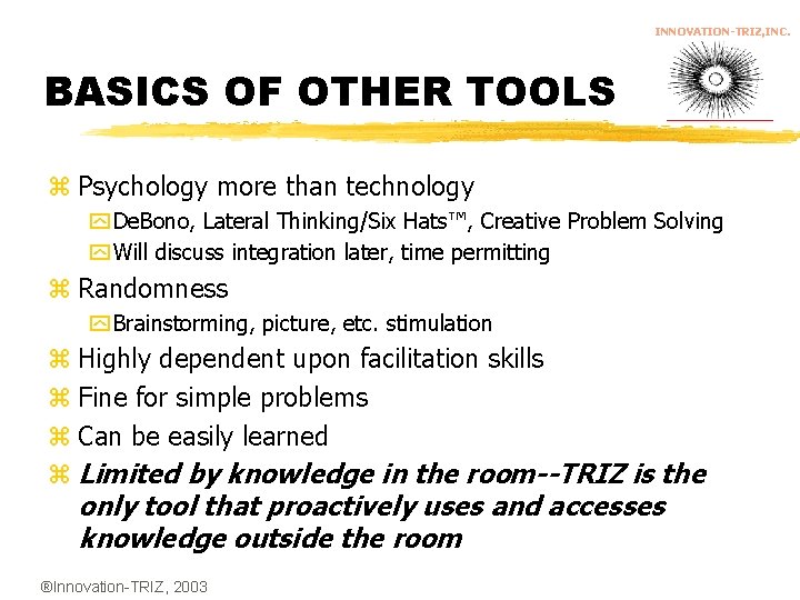 INNOVATION-TRIZ, INC. BASICS OF OTHER TOOLS z Psychology more than technology y De. Bono,