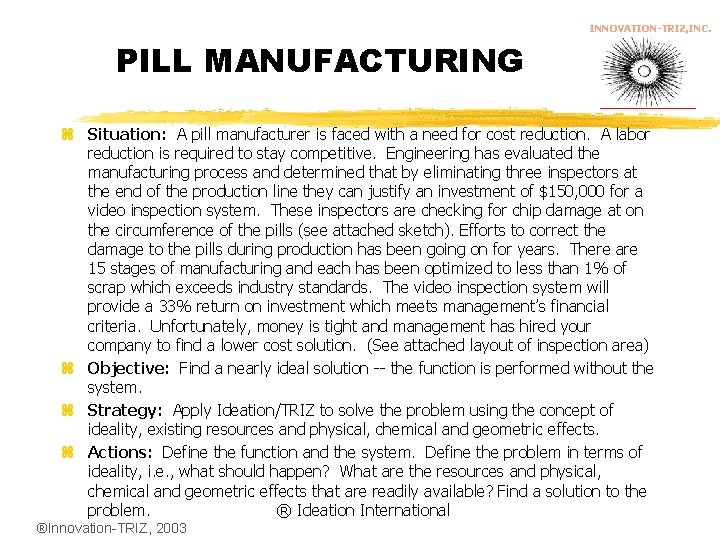 INNOVATION-TRIZ, INC. PILL MANUFACTURING z Situation: A pill manufacturer is faced with a need